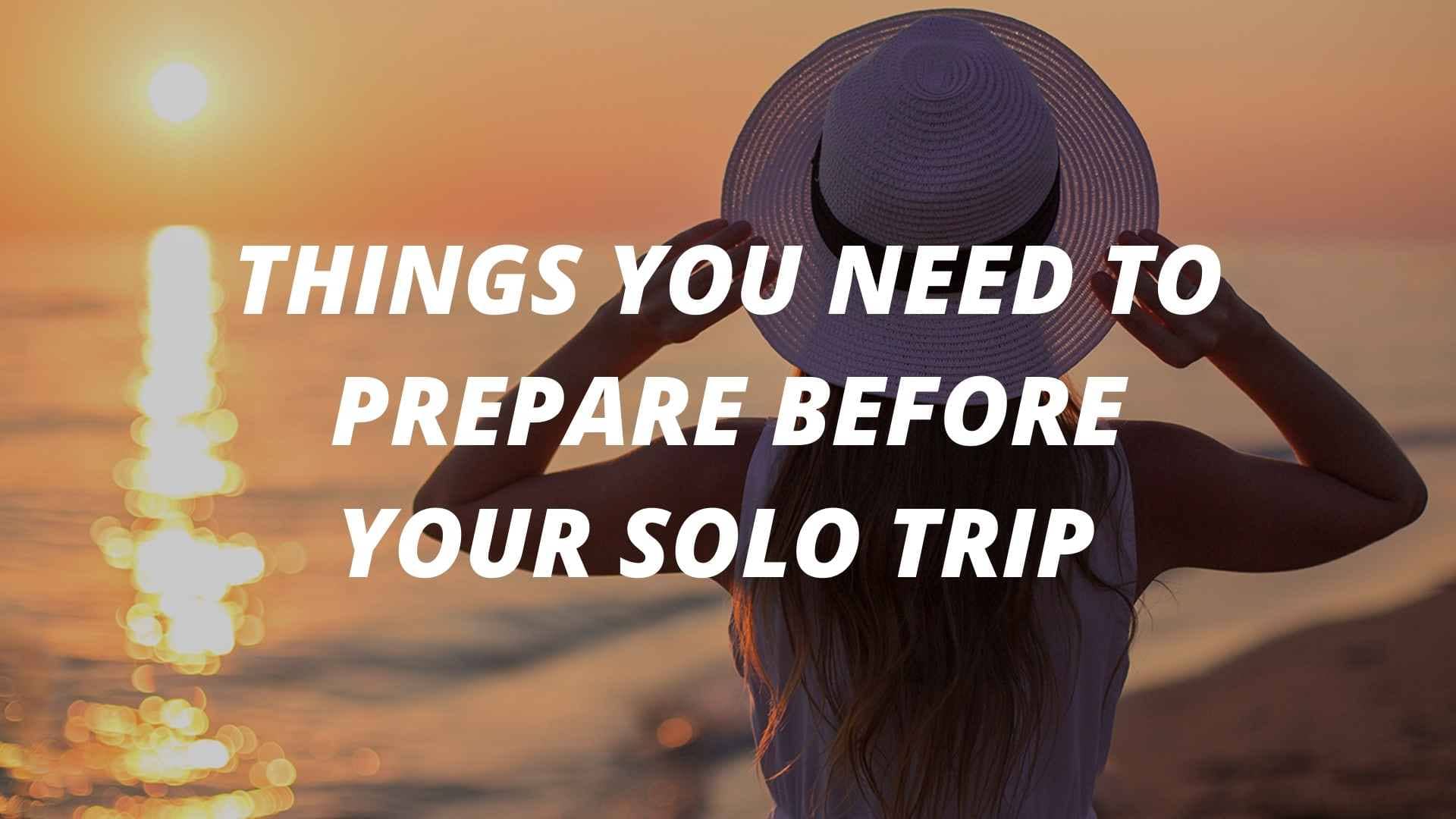 You are currently viewing 7 Things You Need to Prepare Before Your Solo Trip