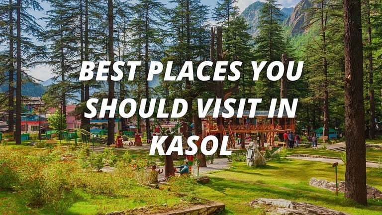 Best Places You Should Visit in Kasol